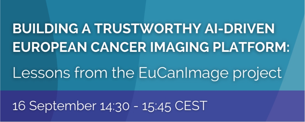 FREE WEBINAR: Building a trustworthy AI-driven European cancer imaging platform: Lessons from the EuCanImage project